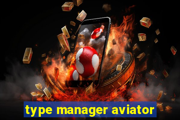 type manager aviator